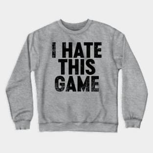 I Hate This Game (Black) Funny Crewneck Sweatshirt